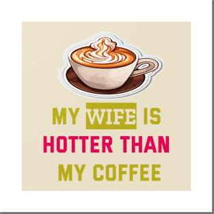 My wife is hotter than my coffee Posters and Art